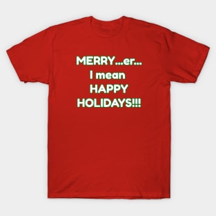 Merry er I mean Happy Holidays T-Shirt